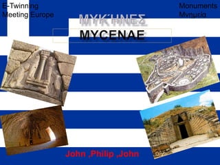 John ,Philip ,John
Monuments
Μνημεία
E-Twinning
Meeting Europe
 