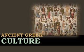 CULTURE
ANCIENT GREEK
 