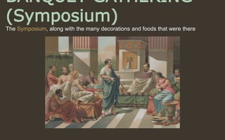 BANQUET GATHERING
(Symposium)
The Symposium, along with the many decorations and foods that were there
 