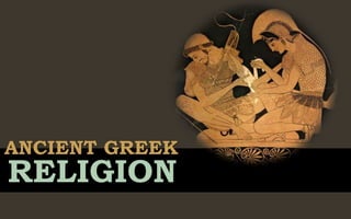 ANCIENT GREEK
RELIGION
 