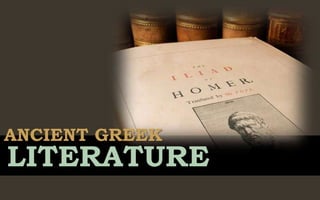 ANCIENT GREEK
LITERATURE
 