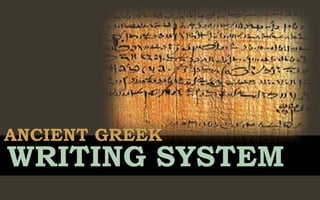 ANCIENT GREEK
WRITING SYSTEM
 