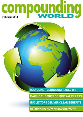 February 2011




                recycling technology takes oFF

                Making the Most oF Mineral Fillers

                nucleators deliver clear beneFits

                rethinking how kneaders work
 