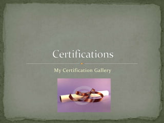 My Certification Gallery  Certifications 