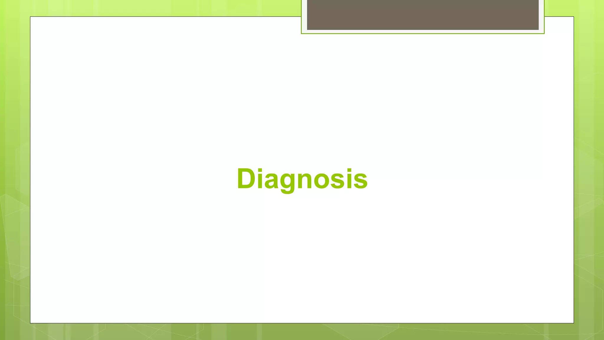 Diagnosis
 
