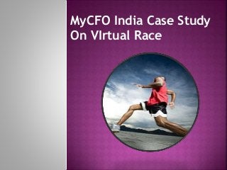 MyCFO India Case Study
On VIrtual Race
 