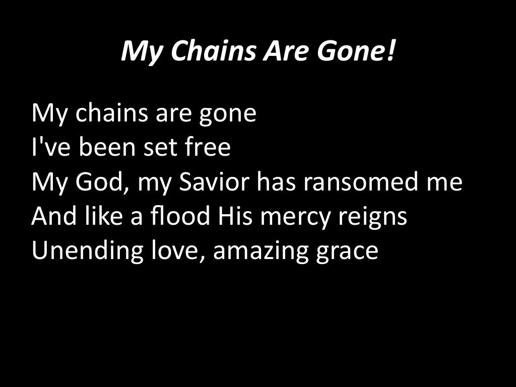 My Chains Are Gone! Slides, 4/20/14