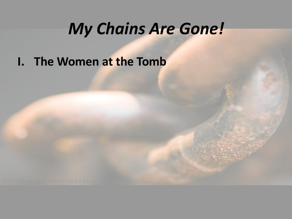 My Chains Are Gone! Slides, 4/20/14