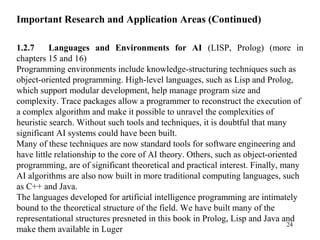Important Research and Application Areas (Continued)
1.2.7 Languages and Environments for AI (LISP, Prolog) (more in
chapt...