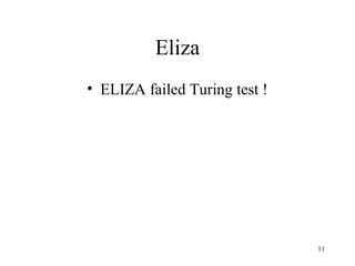 Eliza
• ELIZA failed Turing test !
11
 
