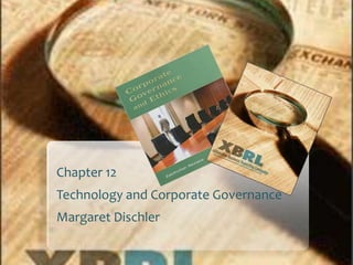 Chapter 12
Technology and Corporate Governance
Margaret Dischler
 