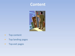 Content




•   Top content
•   Top landing pages
•   Top exit pages
 