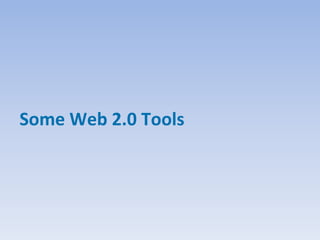 Some Web 2.0 Tools
 