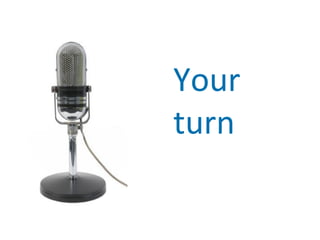 Your
turn
 