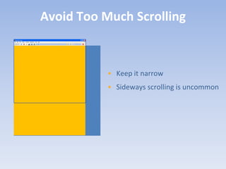 Avoid Too Much Scrolling



           • Keep it narrow
           • Sideways scrolling is uncommon
 