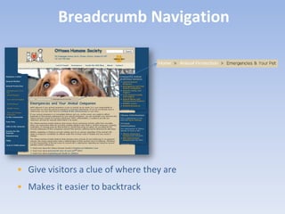 Breadcrumb Navigation




• Give visitors a clue of where they are
• Makes it easier to backtrack
 