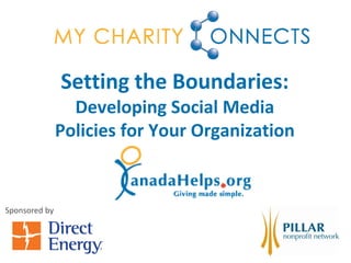 Setting the Boundaries:
Developing Social Media
Policies for Your Organization
Sponsored by
 