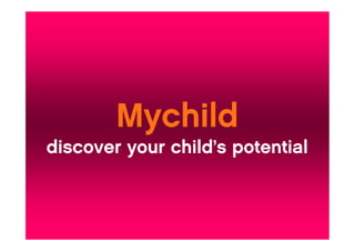 discover your child’s potential
 