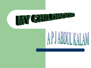 MY CHILDHOOD A P J ABDUL KALAM 