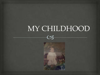 My childhood more