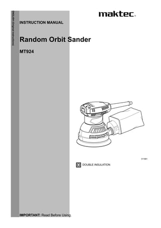 1
ENGLISH(Originalinstructions)
INSTRUCTION MANUAL
DOUBLE INSULATION
IMPORTANT: Read Before Using.
Random Orbit Sander
MT924
011881
 