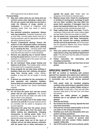 3
GFCI reduces the risk of electric shock.
Personal Safety
10. Stay alert, watch what you are doing and use
common sense when operating a power tool.
Do not use a power tool while you are tired or
under the influence of drugs, alcohol or
medication. A moment of inattention while
operating power tools may result in serious
personal injury.
11. Use personal protective equipment. Always
wear eye protection. Protective equipment such
as dust mask, non-skid safety shoes, hard hat, or
hearing protection used for appropriate conditions
will reduce personal injuries.
12. Prevent unintentional starting. Ensure the
switch is in the off-position before connecting
to power source and/or battery pack, picking
up or carrying the tool. . Carrying power tools
with your finger on the switch or energising power
tools that have the switch on invites accidents.
13. Remove any adjusting key or wrench before
turning the power tool on. A wrench or a key left
attached to a rotating part of the power tool may
result in personal injury.
14. Do not overreach. Keep proper footing and
balance at all times. This enables better control
of the power tool in unexpected situations.
15. Dress properly. Do not wear loose clothing or
jewellery. Keep your hair, clothing, and gloves
away from moving parts. Loose clothes,
jewellery or long hair can be caught in moving
parts.
16. If devices are provided for the connection of
dust extraction and collection facilities,
ensure these are connected and properly used.
Use of dust collection can reduce dust-related
hazards.
Power tool use and care
17. Do not force the power tool. Use the correct
power tool for your application. The correct
power tool will do the job better and safer at the
rate for which it was designed.
18. Do not use the power tool if the switch does
not turn it on and off. Any power tool that cannot
be controlled with the switch is dangerous and
must be repaired.
19. Disconnect the plug from the power source
and/or the battery pack from the power tool
before making any adjustments, changing
accessories, or storing power tools. Such
preventive safety measures reduce the risk of
starting the power tool accidentally.
20. Store idle power tools out of the reach of
children and do not allow persons unfamiliar
with the power tool or these instructions to
operate the power tool. Power tools are
dangerous in the hands of untrained users.
21. Maintain power tools. Check for misalignment
or binding of moving parts, breakage of parts
and any other condition that may affect the
power tool’s operation. If damaged, have the
power tool repaired before use. Many accidents
are caused by poorly maintained power tools.
22. Keep cutting tools sharp and clean. Properly
maintained cutting tools with sharp cutting edges
are less likely to bind and are easier to control.
23. Use the power tool, accessories and tool bits
etc. in accordance with these instructions,
taking into account the working conditions
and the work to be performed. Use of the power
tool for operations different from those intended
could result in a hazardous situation.
SERVICE
24. Have your power tool serviced by a qualified
repair person using only identical replacement
parts. This will ensure that the safety of the power
tool is maintained.
25. Follow instruction for lubricating and
changing accessories.
26. Keep handles dry, clean and free from oil and
grease.
GEB021-1
SPECIFIC SAFETY RULES
DO NOT let comfort or familiarity with product
(gained from repeated use) replace strict adherence
to sander safety rules. If you use this tool unsafely
or incorrectly, you can suffer serious personal
injury.
1. Hold power tools by insulated gripping
surfaces when performing an operation where
the cutting tool may contact hidden wiring or
its own cord. Contact with a "live" wire will make
exposed metal parts of the tool "live" and shock
the operator.
2. Always use safety glasses or goggles.
Ordinary eye or sun glasses are NOT safety
glasses.
3. Hold the tool firmly.
4. Do not leave the tool running. Operate the tool
only when hand-held.
5. This tool has not been waterproofed, so do not
use water on the workpiece surface.
6. Ventilate your work area adequately when you
perform sanding operations.
7. Some material contains chemicals which may
be toxic. Take caution to prevent dust
inhalation and skin contact. Follow material
supplier safety data.
8. Use of this tool to sand some products, paints
 