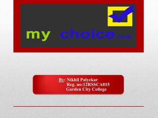 By: Nikhil Palyekar
Reg. no:12RSSCA015
Garden City College
 