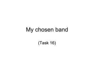 My chosen band (Task 16) 