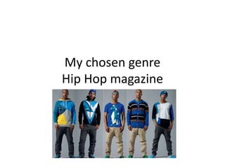 My chosen genre 
Hip Hop magazine 
 