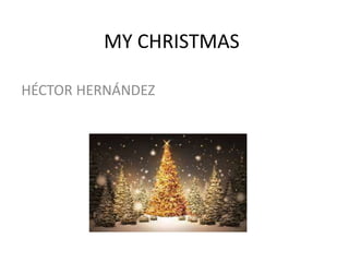 MY CHRISTMAS
HÉCTOR HERNÁNDEZ
 