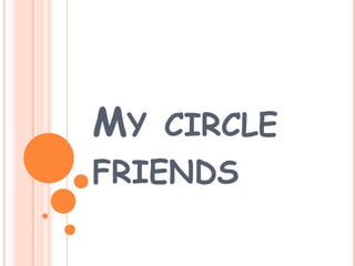 My circle friends 