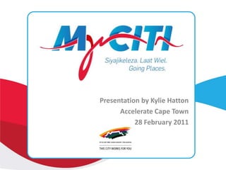 Presentation by Kylie Hatton Accelerate Cape Town  28 February 2011  