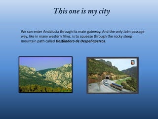 We can enter Andalucia through its main gateway. And the only Jaén passage
way, like in many western films, is to squeeze through the rocky steep
mountain path called Desfiladero de Despeñaperros.
 