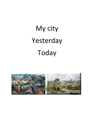 My city
Yesterday
Today

 