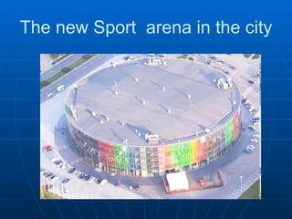 The new Sport  arena in the city 