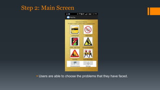 Step 2: Main Screen 
 Users are able to choose the problems that they have faced. 
 