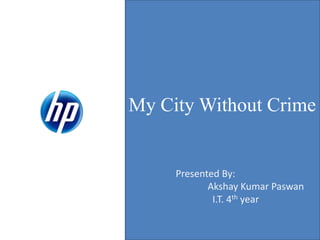 My City Without Crime

Presented By:
Akshay

 