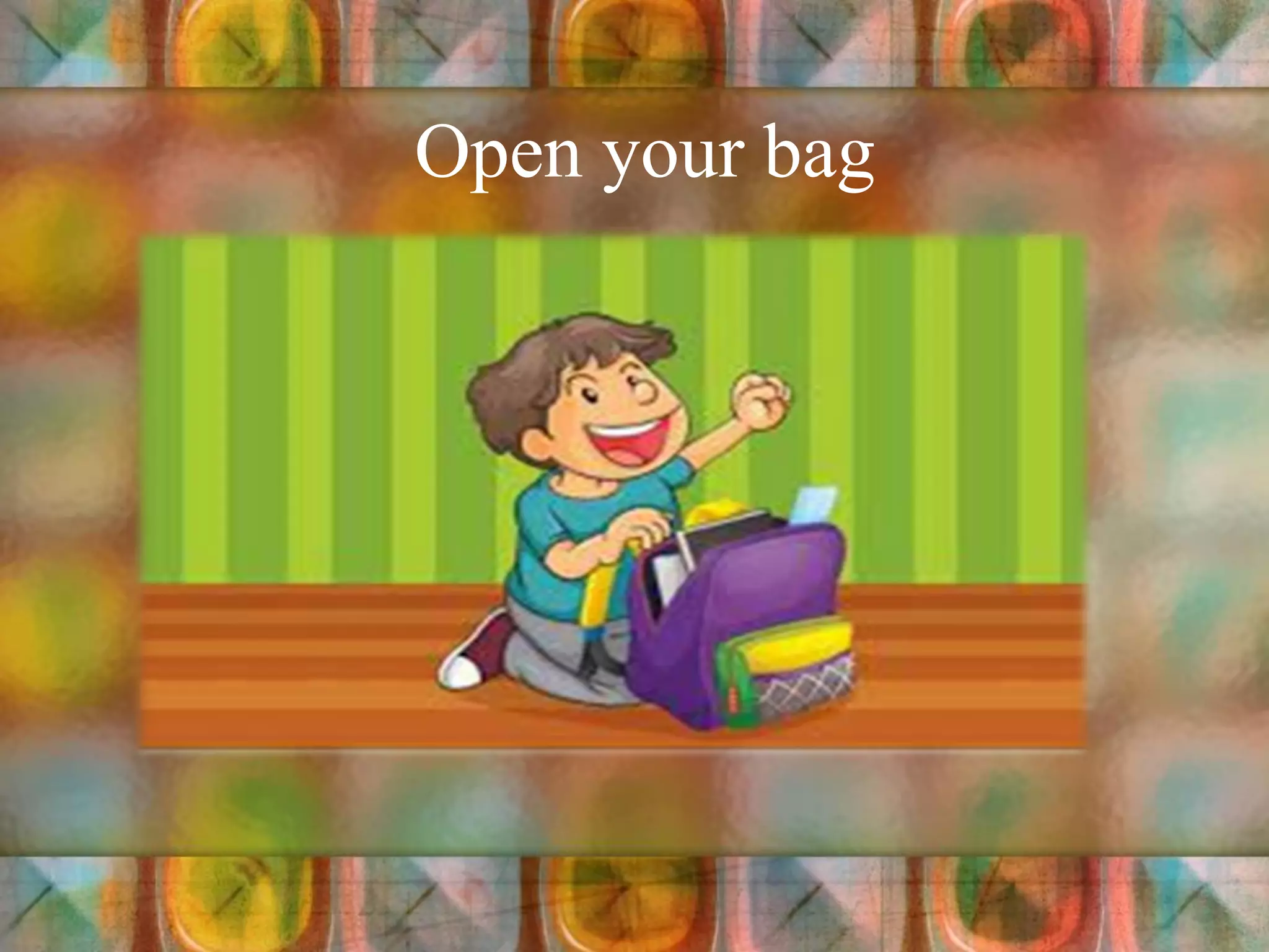 Open your bag