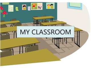 MY CLASSROOM
 