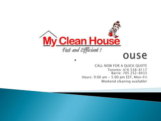CALL NOW FOR A QUICK QUOTE
Toronto: 416 538-8117
Barrie: 705 252-8433
Hours: 9:00 am - 5:00 pm EST, Mon-Fri
Weekend cleaning available!
 