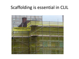 Scaffolding is essential in CLIL

 