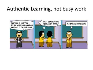 Authentic Learning, not busy work

 
