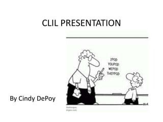 CLIL PRESENTATION

By Cindy DePoy

 