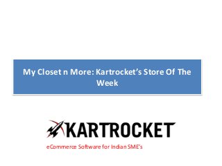 My Closet n More: Kartrocket’s Store Of The
Week
eCommerce Software for Indian SME’s
 