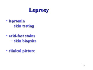 25 
LLeepprroossyy 
• lleepprroommiinn 
– sskkiinn tteessttiinngg 
• aacciidd--ffaasstt ssttaaiinnss 
– sskkiinn bbiiooppssiieess 
• cclliinniiccaall ppiiccttuurree 
 