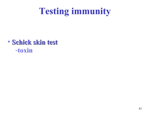 41 
Testing immunity 
• SScchhiicckk sskkiinn tteesstt 
-toxin 
 