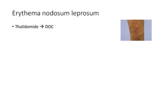 Erythema nodosum leprosum
• Thalidomide  DOC
 