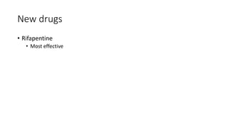 New drugs
• Rifapentine
• Most effective
 