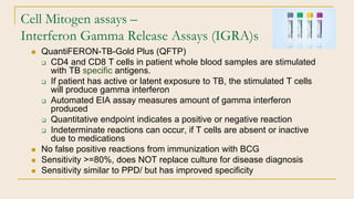 Cell Mitogen assays –
Interferon Gamma Release Assays (IGRA)s
 QuantiFERON-TB-Gold Plus (QFTP)
 CD4 and CD8 T cells in p...
