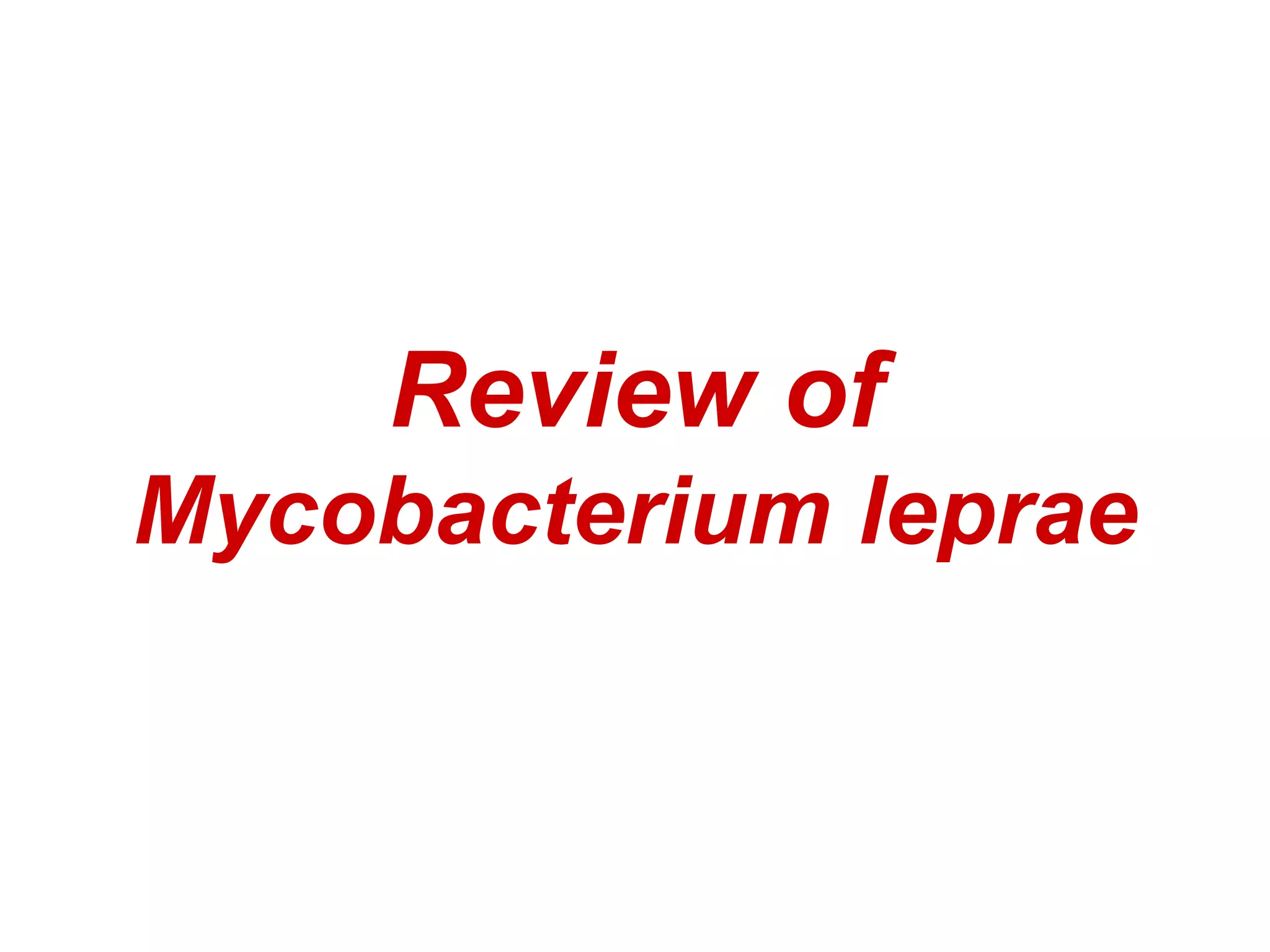 Review of
Mycobacterium leprae
 